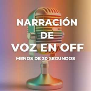 Narración de Voz en Off Menos de 30 seg
